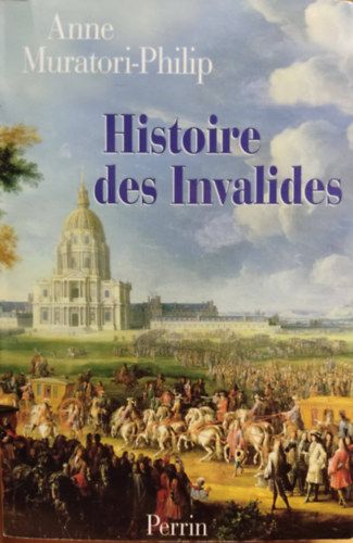 Anne Muratori-Philip - Histoire des invalides