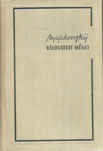 Vlagyimir Majakovszkij - Majakovszkij v�logatott m�vei IV