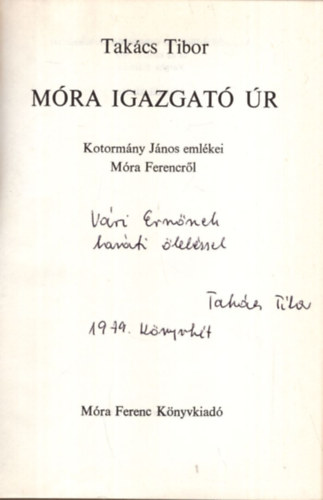 Takács Tibor - Móra igazgató úr - Kotormány János emlékei Móra Ferencről - Dedikált