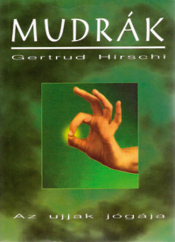 Gertrud Hirschi - Mudrák - Az ujjak jógája
