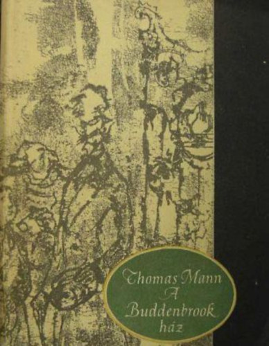 Thomas Mann - A Buddenbrook ház