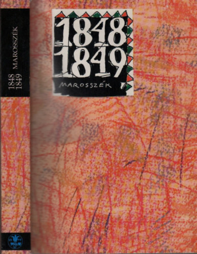 Pl-Antal Sndor (szerk.) - Marosszk s Marosvsrhely az 1848-1849-es forradalom s szabadsgharc idejn (Korabeli iratok, jegyzknyvek, lajstromok)