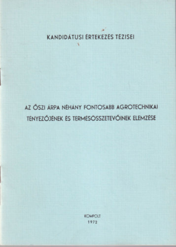 Dr. Szalai György - Az őszi árpa néhány fontosabb agrotechnikai tényezőjének és termésösszetevőinek elemzése - Kandidátusi Értekezés Tézisei