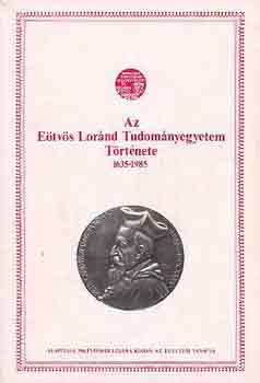 Sinkovics Istvn (szerk.) - Az Etvs Lrnd Tudomnyegyetem trtnete 1635-1985