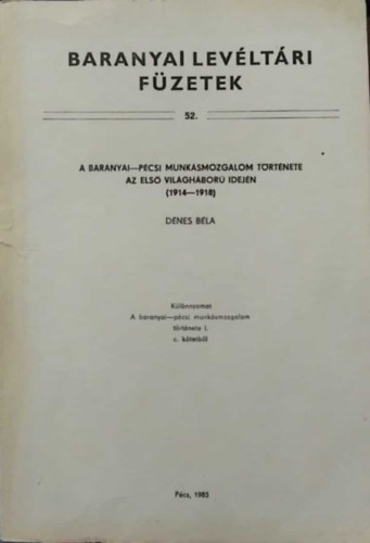 Dénes Béla - A baranyai-pécsi munkásmozgalom története az első világháború idején (1914-1918)