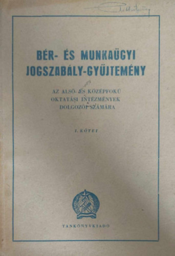 Br- s munkagyi jogszably-gyjtemny az als- s kzpfok oktatsi intzmnyek dolgozi szmra I-II.