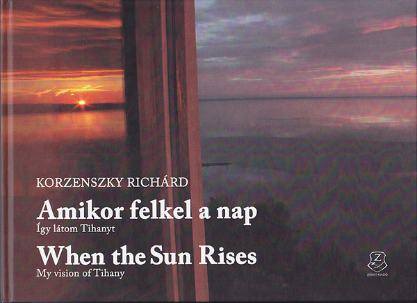 Korzenszky Richrd - Amikor felkel a Nap - gy ltom Tihanyt (Angol-magyar nyelv)