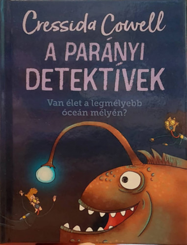 Cressida Cowell - A parányi detektívek - Van élet a legmélyebb óceán mélyén?