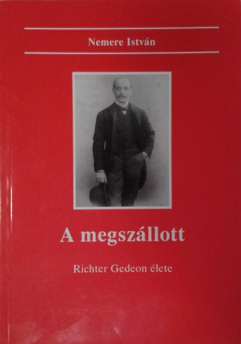 Nemere István - A megszállott - Richter Gedeon élete