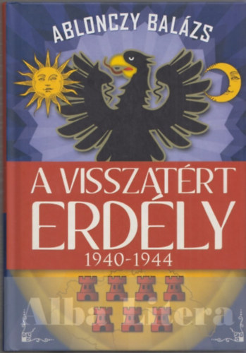 Ablonczy Balzs - A visszatrt Erdly 1940-1944
