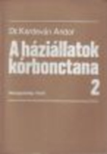 Dr. Kardeván Andor - A háziállatok kórbonctana I-II.