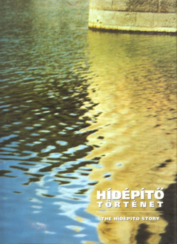 Zsigmont Andr�s (f�szerk.) - H�d�p�t� t�rt�net-The hid�p�t� story