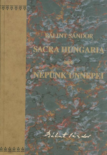 Bálint Sándor - Sacra Hungaria - Népünk ünnepei