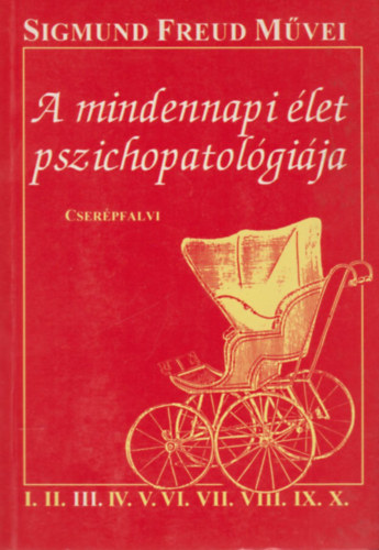 Sigmund Freud - A mindennapi �let pszichopatol�gi�ja (Az elfelejt�s, elsz�l�s, balfog�s, babona �s t�ved�s)- Els� magyar nyelv� kiad�s