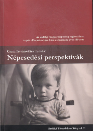 Csata Istvn, Kiss Tams - Npesedsi perspektvk (Az erdlyi magyar npessg regionlisan tagolt elreszmtsa hsz s harminc ves idtvra)