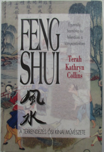 Terah Kathryn Collins - Feng shui - A térrendezés ősi kínai művészete