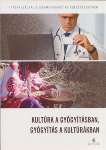 Udvarhelyi va Tessza (Szerk.) - Kultra a gygytsban, gygyts a kultrkban (Interkulturlis kommunikci az egszsggyben)