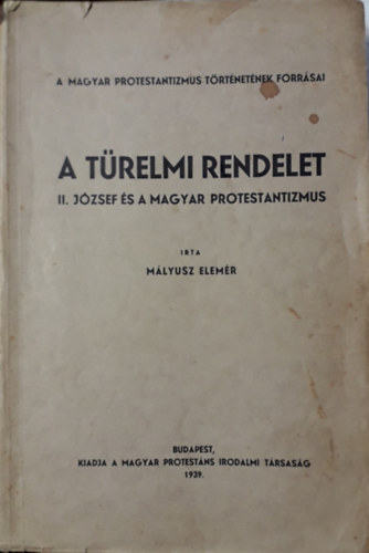 M�lyusz Elem�r - A t�relmi rendelet - II. J�zsef �s a magyar protestantizmus