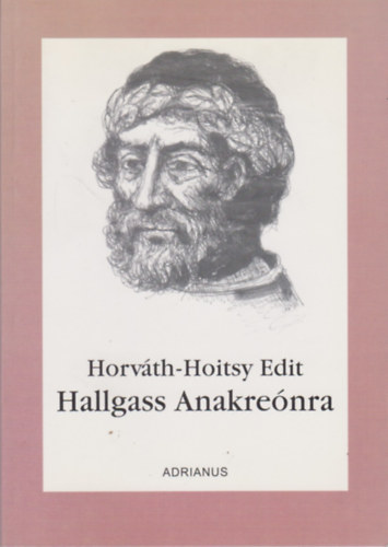 Horváth-hoitsy Edit - Hallgass Anakreónra