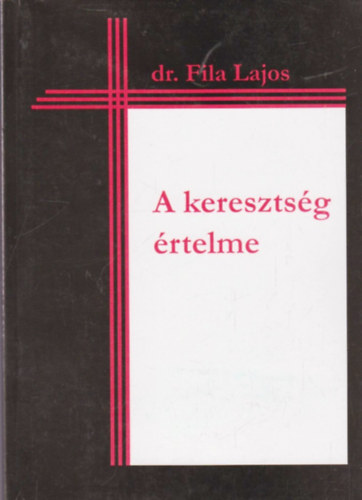 Dr. Fila lajos - A kereszts�g �rtelme