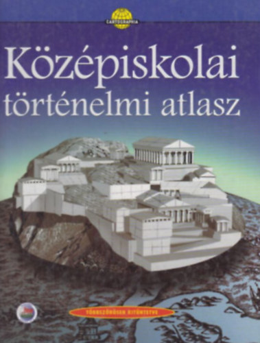 Cartographia Kft. - Kzpiskolai trtnelmi atlasz
