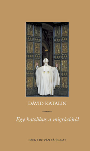 Dvid Katalin - Egy katolikus a migrcirl
