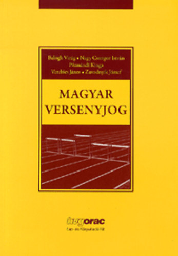 Balogh Virg; Nagy Csongor Istvn; Pzmndi Kinga; Verebics Jnos; Zavodnyik Jzsef - Magyar versenyjog