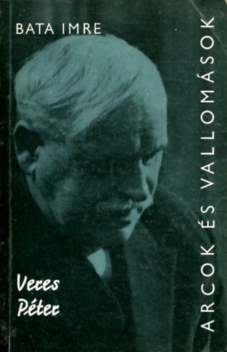 Bata Imre - Veres Péter (Arcok és vallomások)
