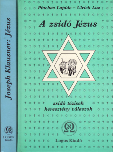 Joseph Klausner, Pinchas Lapide - Ulrich Luz - Jzus (lete, tantsa s kornak viszonyai a zsid, grg s rmai forrsok alapjn) + A zsid Jzus (zsid tzisek, keresztny vlaszok) (2 m)