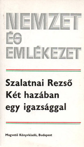 Szalatnai Rezs� - K�t h�zban egy igazs�ggal (Nemzet �s eml�kezet)