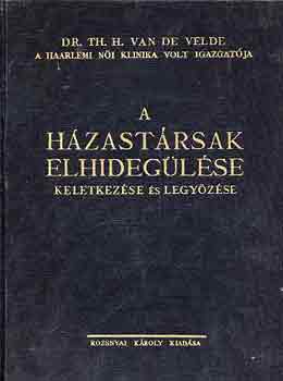 Velde, Th.H., dr. - A hzastrsak elhideglse, keletkezse s legyzse