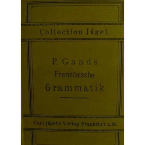 P. Gands - Franz�sische Grammatik (francia nyelvk�nyv n�met�l)