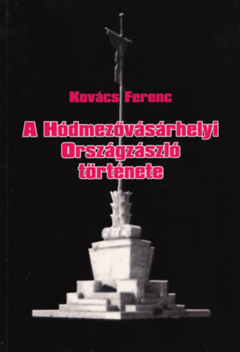 Kov�cs Ferenc - A H�dmez�v�s�rhelyi Orsz�gz�szl�   t�rt�nete