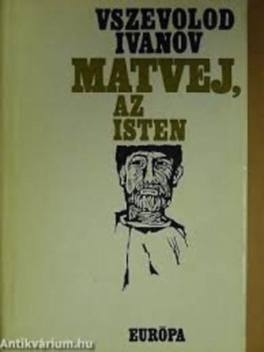 Vszevolod Ivanov - Matvej, az isten (Elbeszlsek)