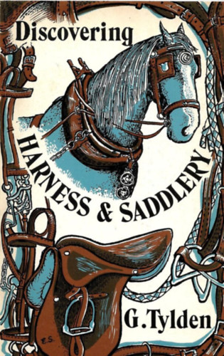 Major G. (Geoffrey) Tylden - Discovering Harness and Saddlery (A hám és a nyergesség felfedezése)