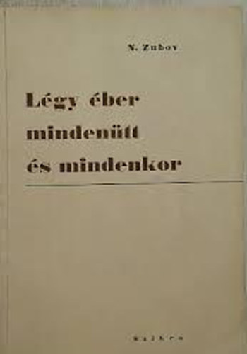N.Zubov - Légy éber mindenütt és mindenkor