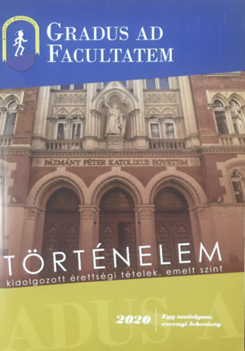 Stock Szabolcs (szerk.) - Gradus ad Facultatem - Trtnelem - kidolgozott rettsgi ttelek, emelt szint 2020