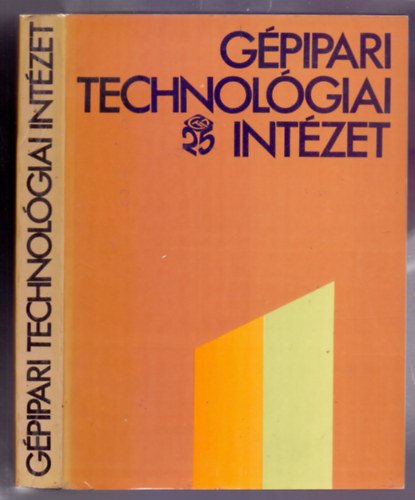 GTI prop. s kiadi oszt. (szerk.) - Gpipari Technolgiai Intzet (GTI 25)