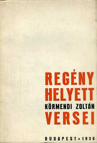 K�rmendi Zolt�n - Reg�ny helyett K�rmendi Zolt�n versei