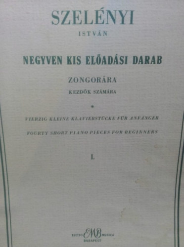 Szel�nyi Istv�n - Negyven kis el�ad�si darab zongor�ra - kezd�k sz�m�ra I.