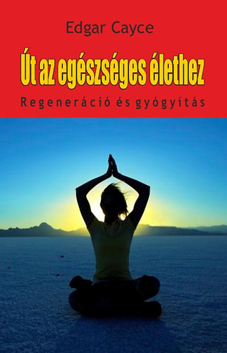 Edgar Cayce - �t az eg�szs�ges �lethez