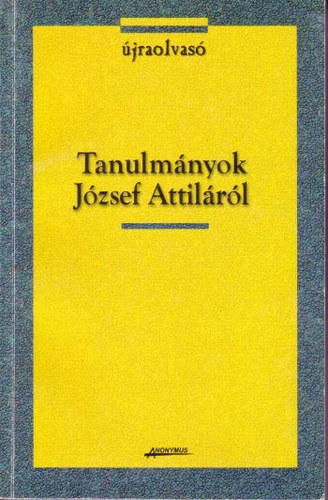 Kabdeb� L�r�nt; Kulcs�r Szab� Ern�; Kulcs�r-Szab� Zolt�n; Menyh�rt Anna - Tanulm�nyok J�zsef Attil�r�l