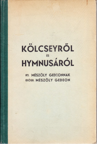 Mészöly Gedeon ifj. (ford.), idősb. Mészöly Gedeon - Kölcseyről és Hymnusáról