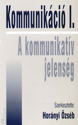 Hornyi zsb (szerk.) - Kommunikci I. - A kommunikatv jelensg