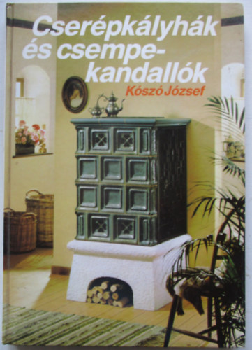 Kószó József - Cserépkályhák és csempekandallók