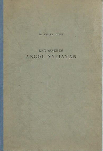 Willer Jzsef - Rendszeres angol nyelvtan kezdk s haladk rszre- Alaktan