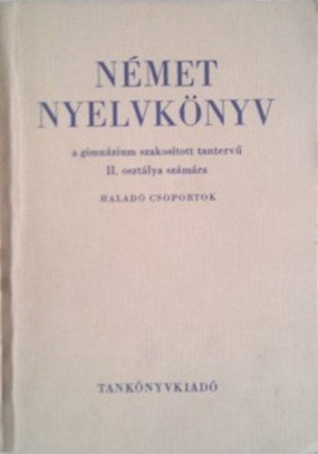 Dr. Kov�cs J�nos-Dr. T�lasi istv�nn� - N�met nyelvk�nyv a gimn�zium szakos�tott tanterv� II. oszt�lya sz�m�ra - Halad� csoportok