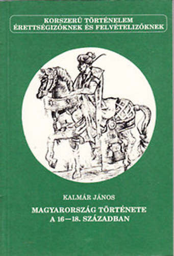 Kalmár János - Magyarország története a 16-18.században (Korszerű történelem)