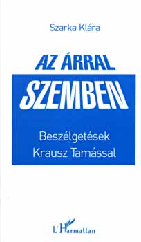 Szarka Kl�ra (szerk.) - Az �rral szemben - Besz�lget�sek Krausz Tam�ssal