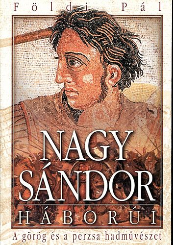 Földi Pál - Nagy Sándor háborúi